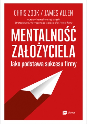Mentalność założyciela jako podstawa sukcesu firmy - Chris Zook, James Allen