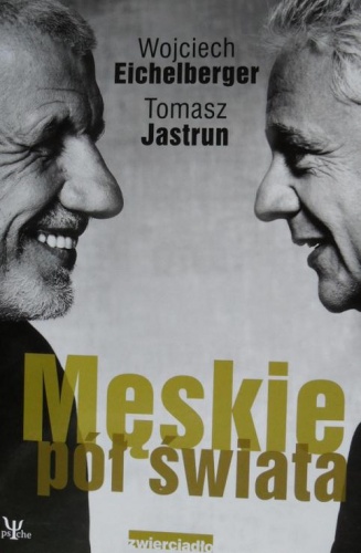 Męskie pół świata - Wojciech Eichelberger, Tomasz Jastrun