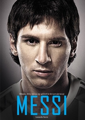 Messi. Chłopiec, który zawsze się spóźniał (a dziś jest pierwszy) - Leonardo Faccio