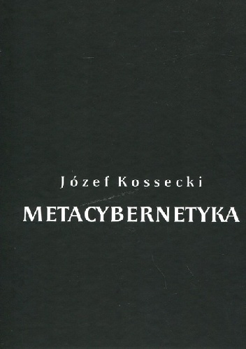 Metacybernetyka - Józef Kossecki