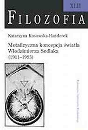 Metafizyczna koncepcja światła Włodzimierza Sedlaka (1911-1993) - Katarzyna Kosowska-Hańderek