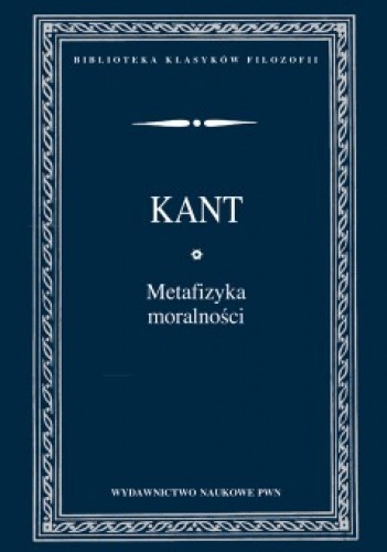 Metafizyka moralności - Immanuel Kant