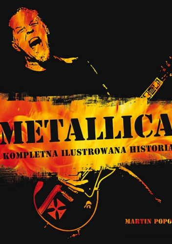 Metallica - Kompletna ilustrowana historia - Martin Popoff