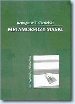Metamorfozy maski : koncepcja Josepha Campbella - Remigiusz Ciesielski