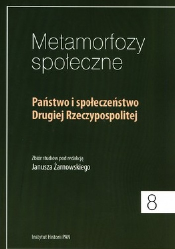 Metamorfozy społeczne 8. Państwo i społeczeństwo Drugiej Rzeczypospolitej - Janusz Żarnowski