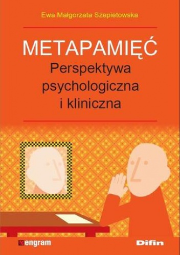 Metapamięć. Perpektywa psychologiczna i kliniczna  Ewa Małgorzata Szepietowska - Małgorzata Szepietowska Ewa
