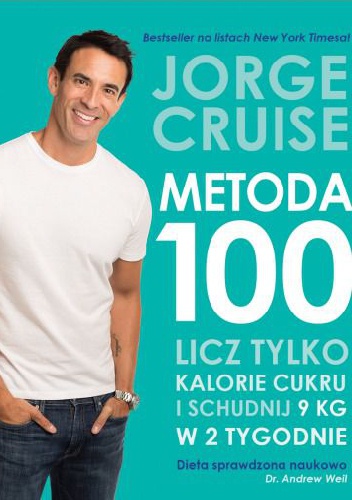 Metoda 100. Licz tylko cukrowe kalorie i schudnij 9 kg w 2 tygodnie - Jorge Cruise