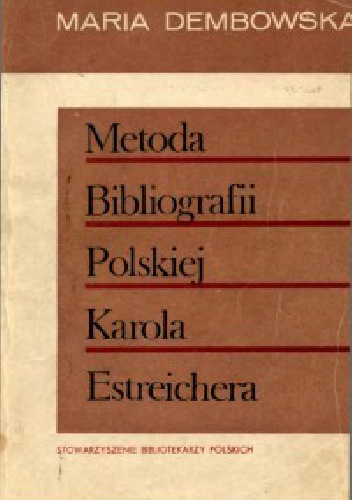 Metoda Bibliografii Polskiej Karola Estreichera - Maria Dembowska