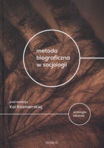 Metoda biograficzna w socjologii. Antologia tekstów - Kaja Kaźmierska