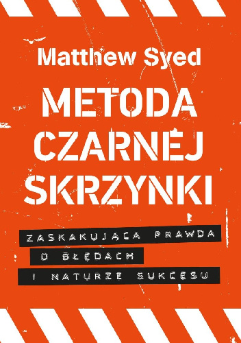 Metoda czarnej skrzynki. Zaskakująca prawda o naturze sukcesu - Matthew Syed