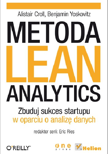 Metoda Lean Analytics. Zbuduj sukces startupu w oparciu o analizę danych - Allistair Croll, Benjamin Yoskovitz