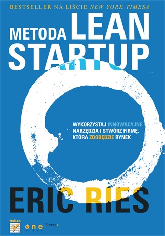Metoda Lean Startup. Wykorzystaj innowacyjne narzędzia i stwórz firmę, która zdobędzie rynek - Eric Ries