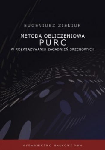 Metoda obliczeniowa PURC w rozwiązywaniu zagadnień brzegowych - Eugeniusz Zieniuk