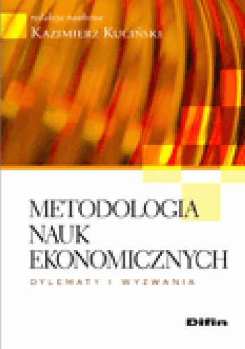 Metodologia nauk ekonomicznych. Dylematy i wyzwania - Kazimierz Kuciński