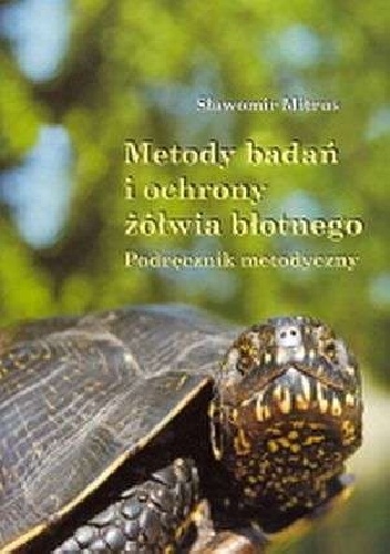 Metody badań i ochrony żółwia błotnego. Podręcznik metodyczny - Sławomir Mitrus