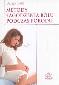 Metody łagodzenia bólu podczas porodu - S. Datta
