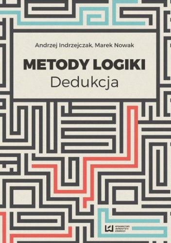 Metody logiki. Dedukcja - Marek Nowak, Andrzej Indrzejczak