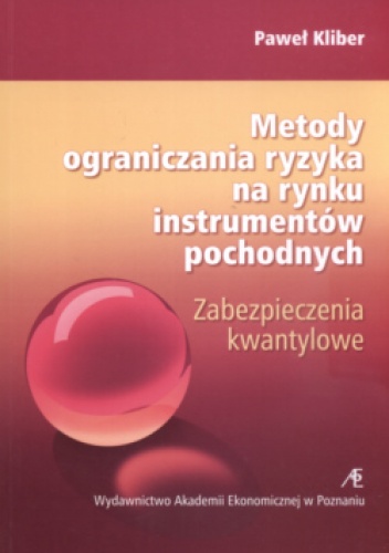 Metody Ograniczania Ryzyka Na Rynku Instrumentów Pochodnych Zabezpieczenia Kwantylowe - Paweł Kliber