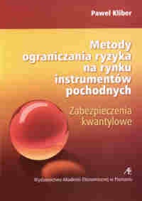 Metody ograniczania ryzyka na rynku instrumentów pochodnych. zabezpieczenia kwantylowe - Paweł Kliber