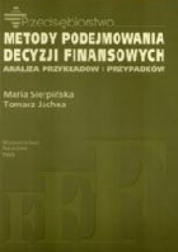 Metody podejmowania decyzji finansowych - Maria Sierpińska, Tomasz Jachna
