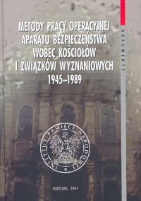 Metody pracy operacyjnej aparatu bezpieczeństwa wobec kościołów i związków wyznaniowych 1945-1989 - Adam Dziurok
