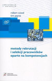 Metody rekrutacji i selekcji pracowników oparte na kompetencjach - Robert Wood, Tim Payne