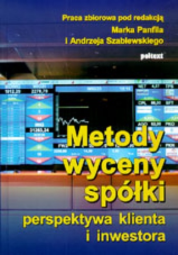 Metody wyceny spółki. Perspektywa klienta i inwestora - Marek Panfil, Andrzej Szablewski