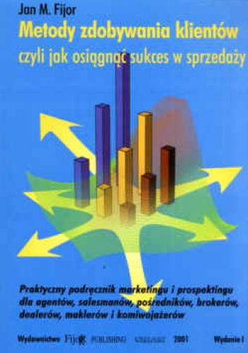 Metody zdobywania klientów, czyli jak osiągnąć sukces w sprzedaży - Jan M. Fijor