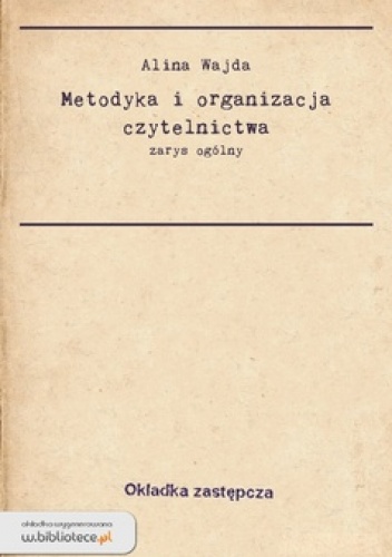 Metodyka i organizacja czytelnictwa - Alina Wajda