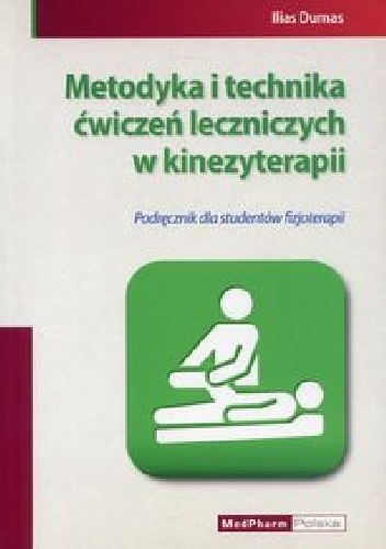 Metodyka i technika ćwiczeń leczniczych w kinezyterapii - Ilias Dumas
