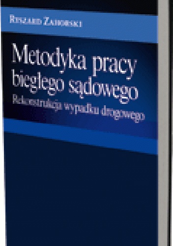 Metodyka pracy biegłego sądowego. Rekonstrukcja wypadku drogowego - Ryszard Zahorski