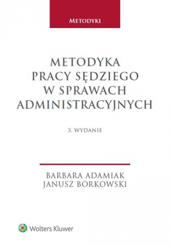 Metodyka pracy sędziego w sprawach administracyjnych - Barbara Adamiak, Janusz Borkowski