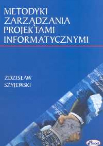 Metodyki zarządzania projektami informatycznymi - Zdzisław Szyjewski