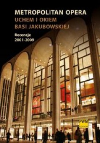 Metropolitan Opera Uchem i okiem Basi Jakubowskiej - Barbara Jakubowska