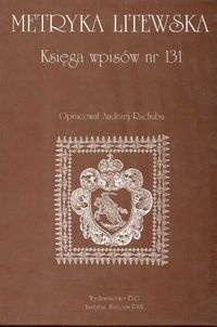 Metryka Litewska Księga wpisów nr 131 - Andrzej Rachuba