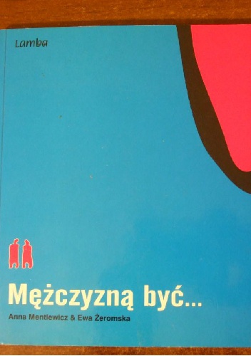 Mężczyzną być... - Anna Mentlewicz, Ewa Żeromska