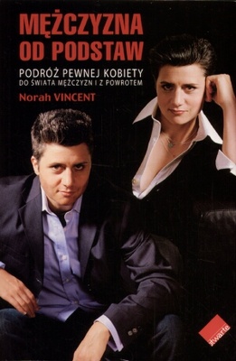 Mężczyzna od podstaw. Podróż pewnej kobiety do świata mężczyzn i z powrotem - Norah Vincent