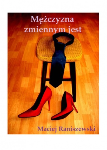 Mężczyzna zmiennym jest - Maciej Raniszewski