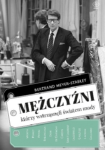 Mężczyźni, którzy wstrząsnęli światem mody - Bertrand Meyer-Stabley