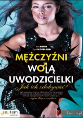 Mężczyźni wolą uwodzicielki. Jak ich zdobywać - Ron Louis, David Copeland