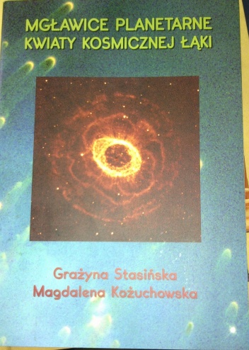 Mgławice planetarne i kwiaty kosmicznej łąki - Grażyna Stasińska, Magdalena Kożuchowska