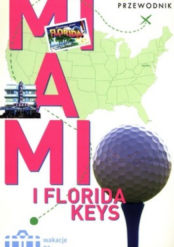 Miami i Florida Keys. Wakacje na walizkach - Mark Miller