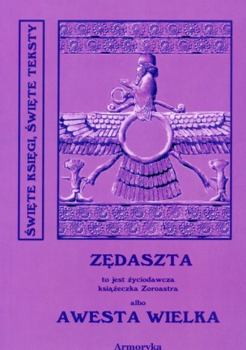 Miano Słowiańskie w ręku jednej Familii od trzech tysięcy lat zostające czyli nie ZENDAWESTA a ZĘDASZTA to jest Życiodawcza książeczka Zoroastra albo AWESTA WIELKA - autor nieznany
