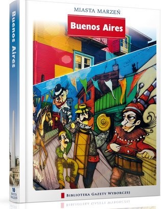 Miasta Marzeń. Buenos Aires - praca zbiorowa