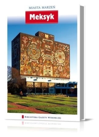 Miasta Marzeń. Meksyk - praca zbiorowa