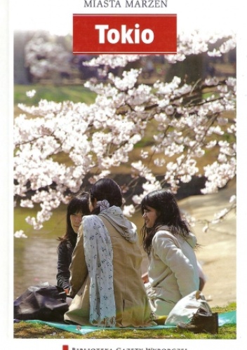 Miasta Marzeń. Tokio - praca zbiorowa