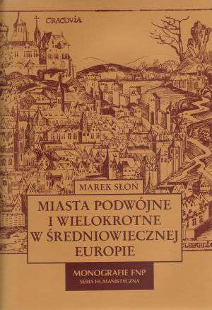Miasta podwójne i wielokrotne w średniowiecznej Europie - Marek Słoń