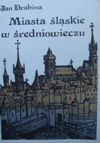Miasta śląskie w średniowieczu - Jan Drabina