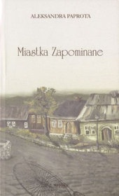 Miastka Zapominane - Aleksandra Paprota
