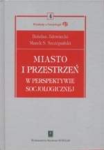 Miasto i przestrzeń w perspektywie socjologicznej - Bohdan Jałowiecki, Marek Szczepański